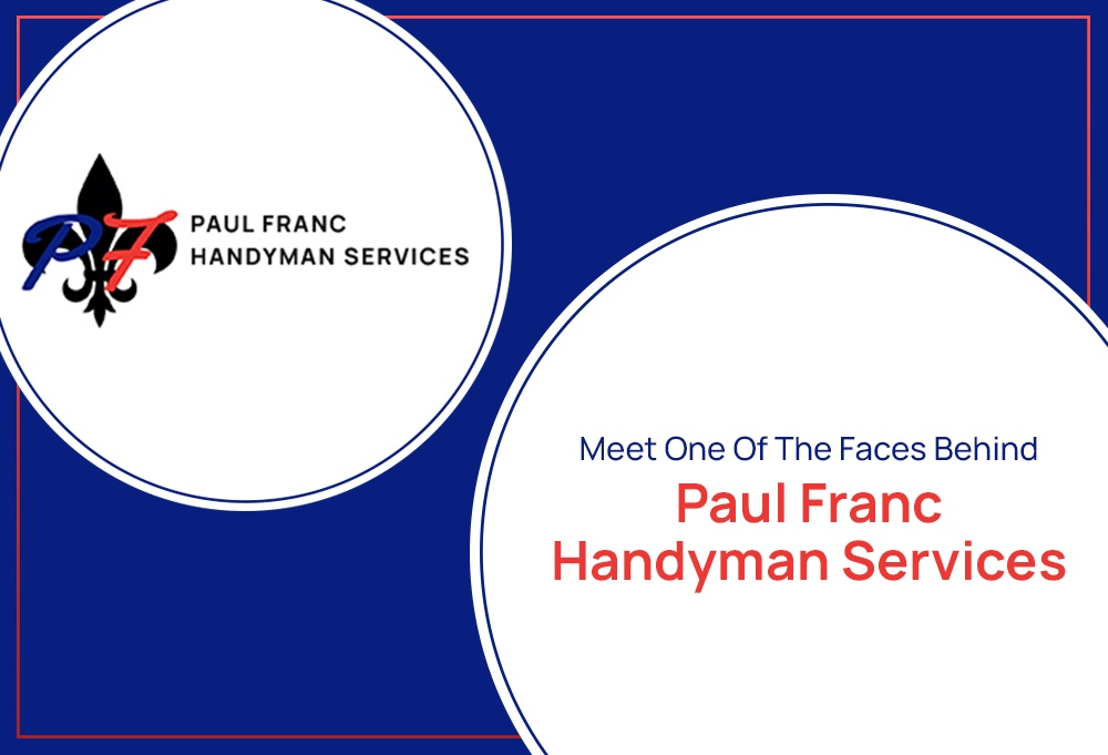 Meet One Of The Faces Behind Paul Franc Handyman Services