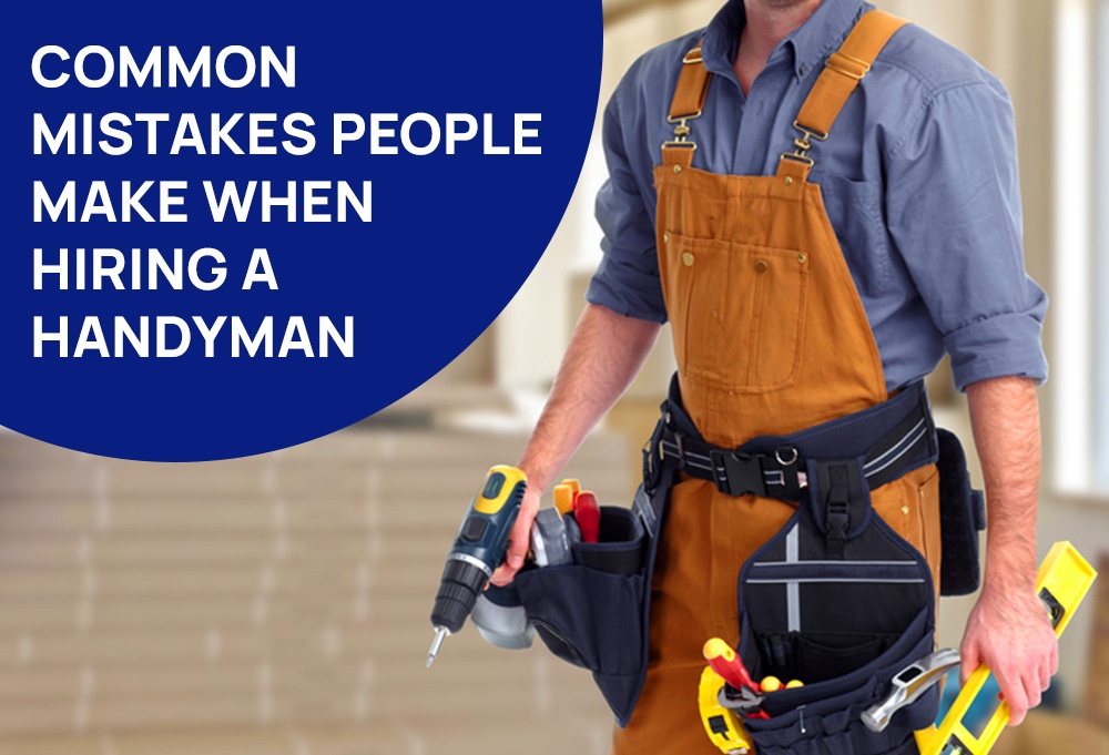Common Mistakes People Make When Hiring A Handyman